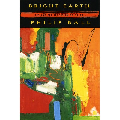 Bright Earth - by  Philip Ball (Paperback)