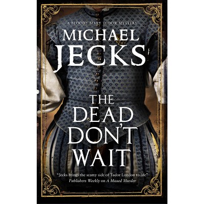 The Dead Don't Wait - (Bloody Mary Tudor Mystery) Large Print by  Michael Jecks (Hardcover)