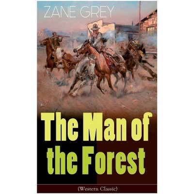 The Man of the Forest (Western Classic) - by  Zane Grey (Paperback)