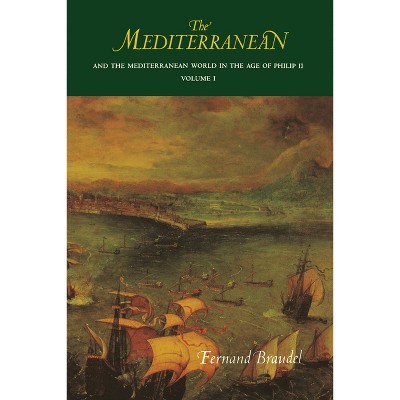 The Mediterranean and the Mediterranean World in the Age of Philip II - by  Fernand Braudel (Paperback)