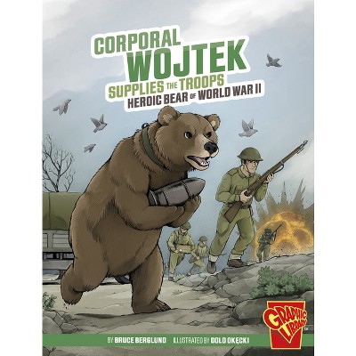 Corporal Wojtek Supplies the Troops - (Heroic Animals) by Bruce Berglund