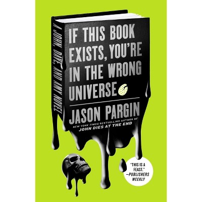 If This Book Exists, You're in the Wrong Universe - (John Dies at the End) by Jason Pargin