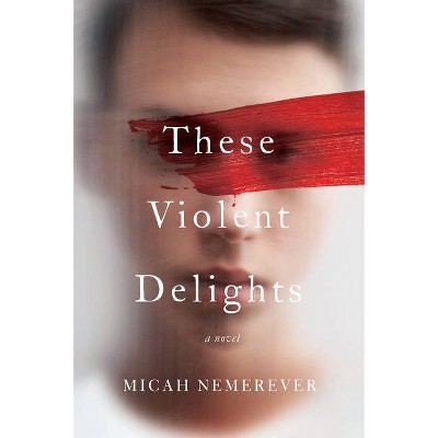 These Violent Delights - by  Micah Nemerever (Paperback)