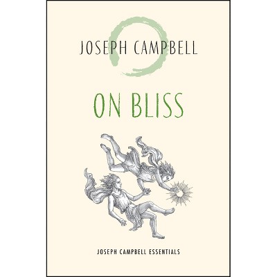 On Bliss - (Joseph Campbell Essentials) by  Joseph Campbell (Paperback)