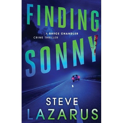 Finding Sonny - (A Bryce Chandler Crime Thriller) by  Steve Lazarus (Paperback)
