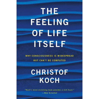 The Feeling of Life Itself - (Mit Press) by  Christof Koch (Paperback)