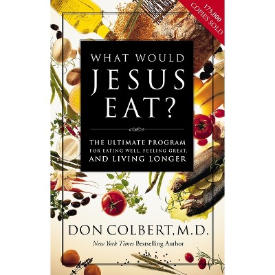 What Would Jesus Eat? - by  Don Colbert (Paperback)