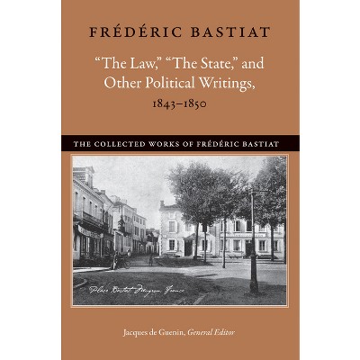 "The Law," "The State," and Other Political Writings, 1843-1850 - (Collected Works of Frédéric Bastiat) by  Frédéric Bastiat (Paperback)