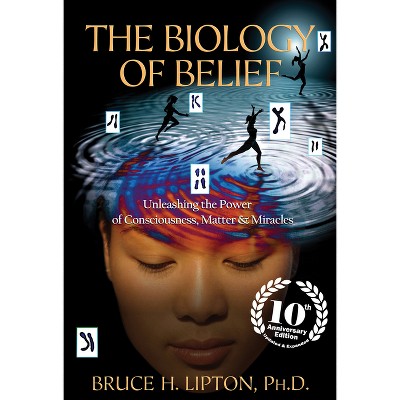 The Biology of Belief - 10th Edition by  Bruce H Lipton (Paperback)