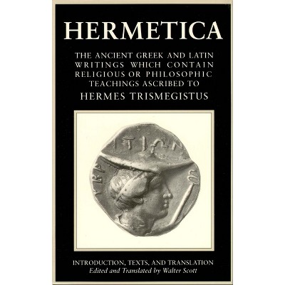 Hermetica Volume 1 Introduction, Texts, and Translation - by  Walter Scott (Paperback)
