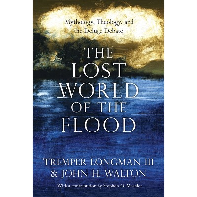 The Lost World of the Flood - by  Tremper Longman & John H Walton (Paperback)