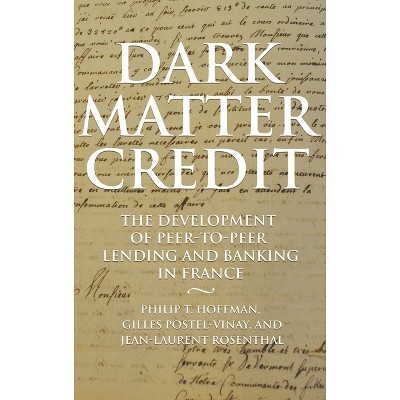 Dark Matter Credit - (Princeton Economic History of the Western World) by  Philip T Hoffman & Gilles Postel-Vinay & Jean-Laurent Rosenthal