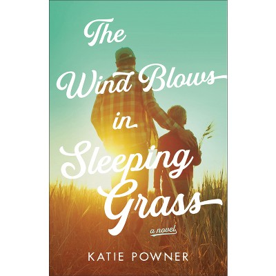 The Wind Blows in Sleeping Grass - by  Katie Powner (Paperback)