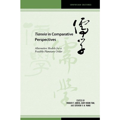 Tianxia in Comparative Perspectives - (Confucian Cultures) by  Sor-Hoon Tan & Steven Y H Yang & Roger T Ames & Peter D Hershock (Paperback)