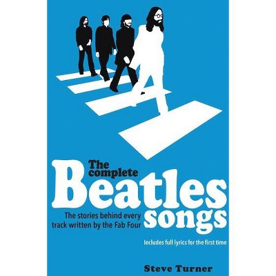 The Complete Beatles Songs - by  Steve Turner (Hardcover)