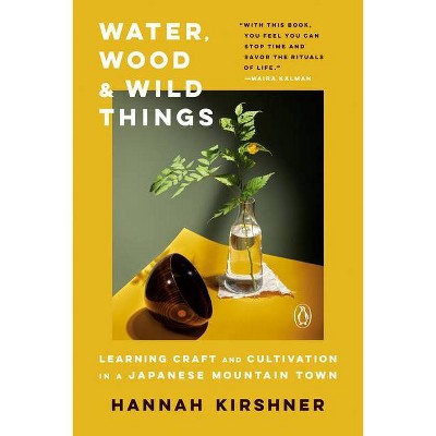 Water, Wood, and Wild Things - by  Hannah Kirshner (Paperback)