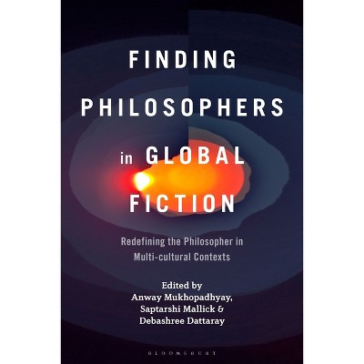 Finding Philosophers in Global Fiction - by  Anway Mukhopadhyay & Saptarshi Mallick & Debashree Dattaray (Hardcover)