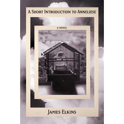 A Short Introduction to Anneliese - (Five Strange Languages) by  James Elkins (Hardcover)