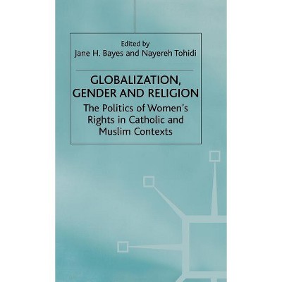 Globalization, Religion and Gender - by  J Bayes & N Tohidi (Hardcover)