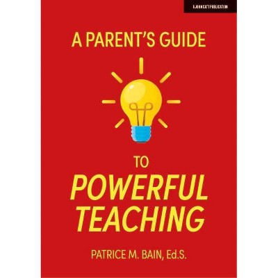 A Parent's Guide to Powerful Teaching - by  Patrice Bain (Paperback)
