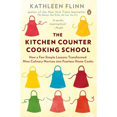 The Kitchen Counter Cooking School - by  Kathleen Flinn (Paperback)