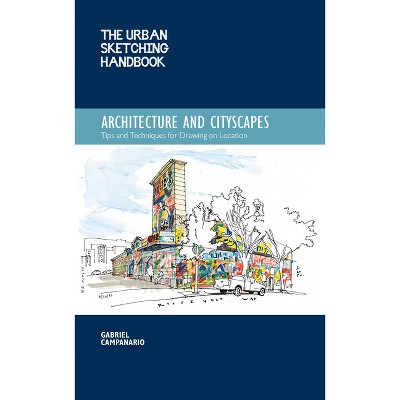 The Urban Sketching Handbook Architecture and Cityscapes - (Urban Sketching Handbooks) by  Gabriel Campanario (Paperback)