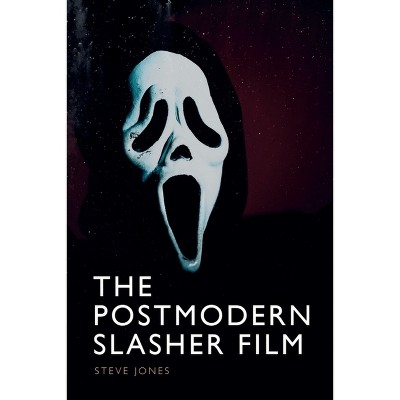 The Postmodern Slasher Film - by  Steve Jones (Hardcover)