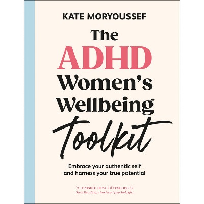 The ADHD Women's Wellbeing Toolkit - by  Kate Moryoussef (Hardcover)