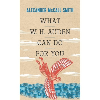 What W. H. Auden Can Do for You - (Writers on Writers) by Alexander McCall Smith