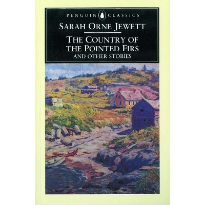 The Country of the Pointed Firs and Othe - by  Sarah Orne Jewett (Paperback)
