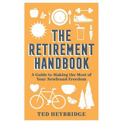 The Retirement Handbook - by  Ted Heybridge (Hardcover)