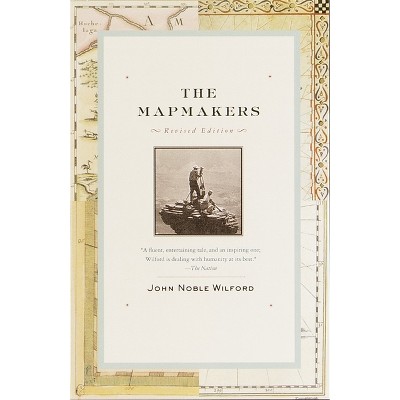 The Mapmakers - by  John Noble Wilford (Paperback)