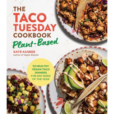 The Taco Tuesday Cookbook: Plant-Based - by  Kate Kasbee (Paperback)