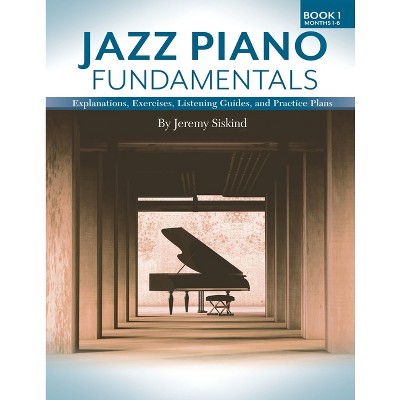 Jazz Piano Fundamentals (Book 1) - by  Jeremy Siskind (Paperback)