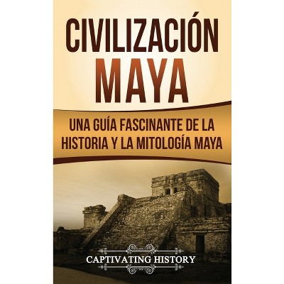 Civilización Maya - by  Captivating History (Hardcover)
