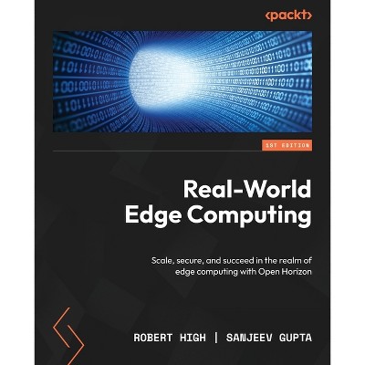 Real-World Edge Computing - by  Robert High & Sanjeev Gupta (Paperback)