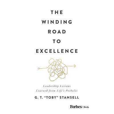 The Winding Road to Excellence - by  G T Toby Stansell (Hardcover)