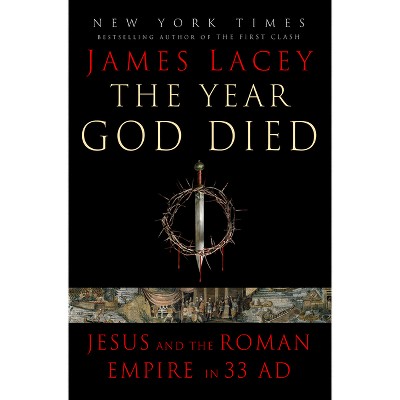 The Year God Died - by  James Lacey (Hardcover)