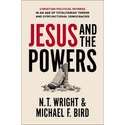 Jesus and the Powers - by  N T Wright & Michael F Bird (Paperback)
