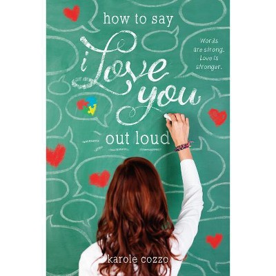 How to Say I Love You Out Loud - by  Karole Cozzo (Paperback)