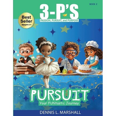 3-P's PURSUIT - (3-P'S: Passion, Pursuit, and Purpose) by  Dennis L Marshall (Paperback)