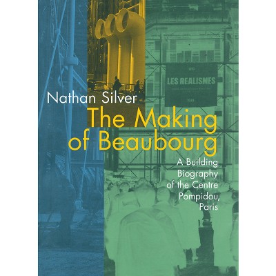 The Making of Beaubourg - by  Nathan Silver (Paperback)