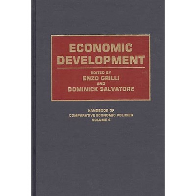 Economic Development - (Handbook of Comparative Economic Policies) by  Enzo Grilli & Dominick Salvatore (Hardcover)