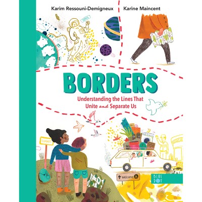 Borders: Understanding the Lines That Unite and Separate Us - by  Karim Ressouni-Demigneux (Hardcover)