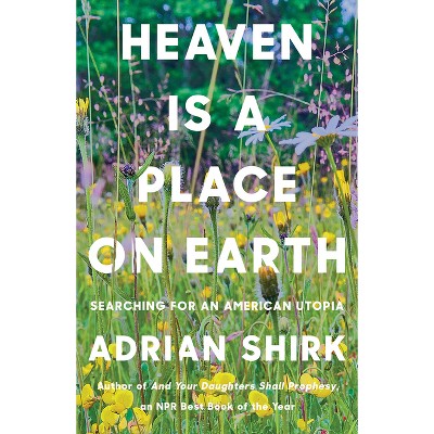 Heaven Is a Place on Earth - by  Adrian Shirk (Paperback)