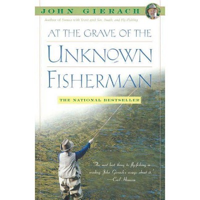 At the Grave of the Unknown Fisherman - (John Gierach's Fly-Fishing Library) by  John Gierach (Paperback)