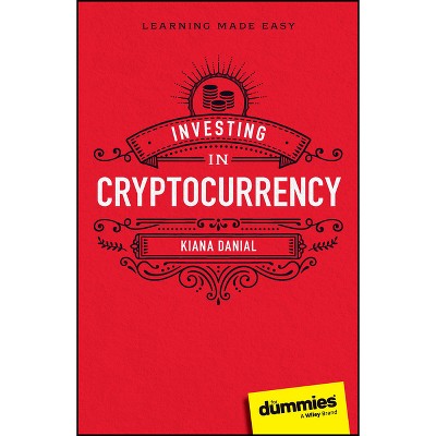 Investing in Cryptocurrency for Dummies - by  Kiana Danial (Paperback)
