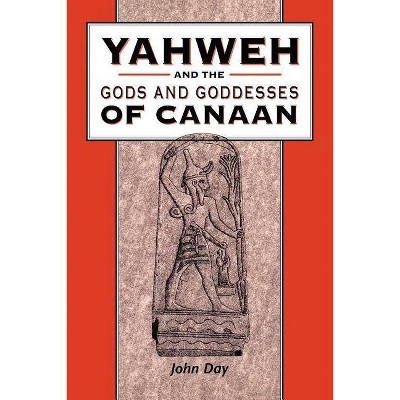 Yahweh and the Gods and Goddesses of Canaan - (Library of Hebrew Bible/Old Testament Studies) by  John Day (Paperback)