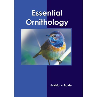 Essential Ornithology - by  Addriana Boyle (Hardcover)