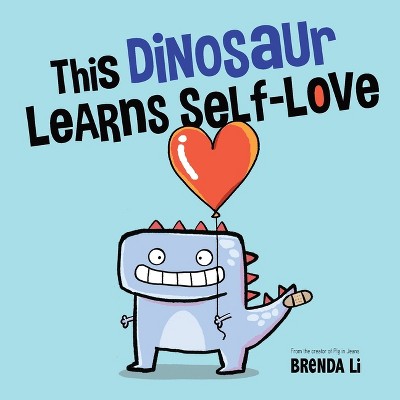 This Dinosaur Learns Self-Love - by  Brenda Li (Paperback)